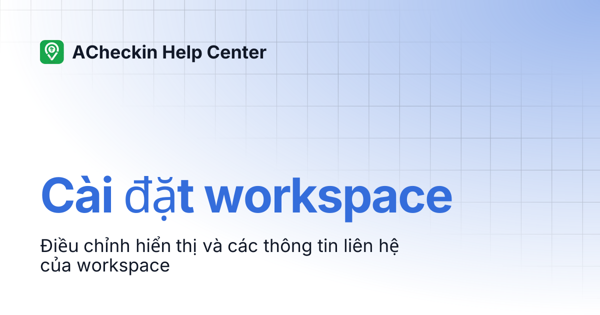 Cài đặt workspace | ACheckin Help Center